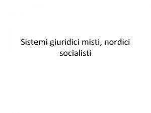 Sistemi giuridici misti nordici socialisti Sistemi misti I
