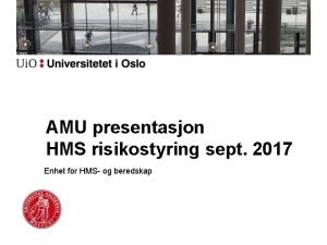 AMU presentasjon HMS risikostyring sept 2017 Enhet for