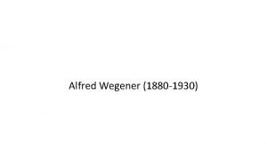 Alfred Wegener 1880 1930 CLIMATOLOGISTS The study of