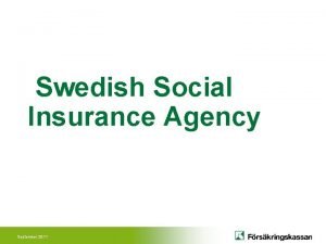 Swedish Social Insurance Agency September 2011 Responsible Bodies