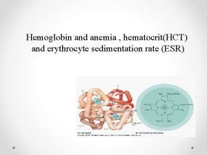 Hemoglobin and anemia hematocritHCT and erythrocyte sedimentation rate