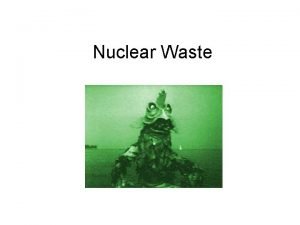 Nuclear Waste Radioactive Waste Unwanted or discarded items