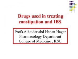 Drugs used in treating constipation and IBS Profs