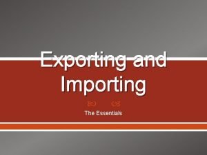 Exporting and Importing The Essentials Exporting Deciding to