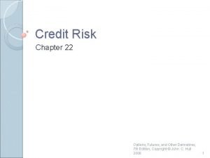 Credit Risk Chapter 22 Options Futures and Other