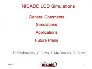 NICADD LCD Simulations General Comments Simulations Applications Future