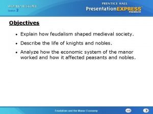Section 2 Objectives Explain how feudalism shaped medieval