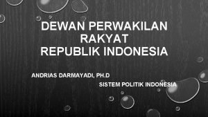 DEWAN PERWAKILAN RAKYAT REPUBLIK INDONESIA ANDRIAS DARMAYADI PH