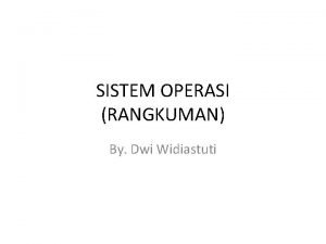 SISTEM OPERASI RANGKUMAN By Dwi Widiastuti Fungsi OS