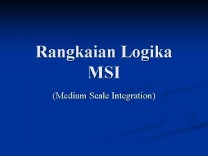 Rangkaian Logika MSI Medium Scale Integration n Sistem