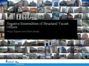 Negative Externalities of Structural Vacant Offices Philip Koppels