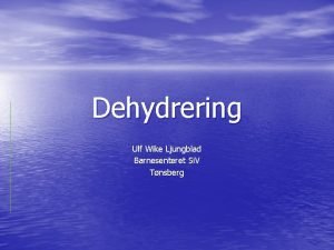 Dehydrering Ulf Wike Ljungblad Barnesenteret Si V Tnsberg