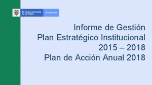 Informe de Gestin Plan Estratgico Institucional 2015 2018