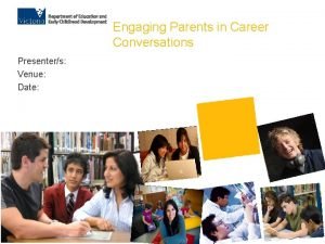Engaging Parents in Career Conversations Presenters Venue Date