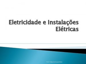Eletricidade e Instalaes Eltricas Prof Felipe de Sousa