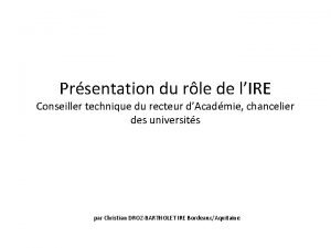 Prsentation du rle de lIRE Conseiller technique du