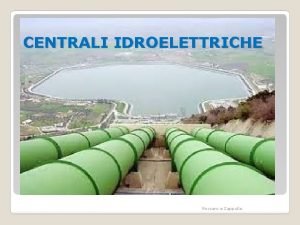 CENTRALI IDROELETTRICHE Roccaro e Zappulla Centrali idroelettriche Le