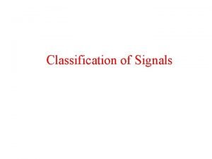Classification of Signals Introduction to Signals A Signal