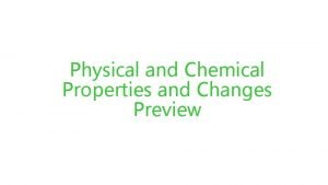 Physical and Chemical Properties and Changes Preview Physical