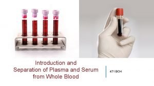 Introduction and Separation of Plasma and Serum from