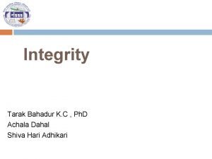 Integrity Tarak Bahadur K C Ph D Achala