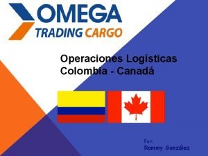Operaciones Logsticas Colombia Canad Por Rommy Gonzlez Tabla