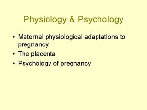 Physiology Psychology Maternal physiological adaptations to pregnancy The