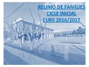 REUNI DE FAMLIES CICLE INICIAL CURS 20162017 CALENDARI