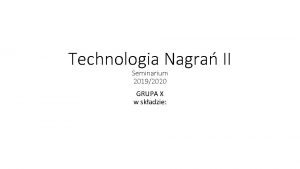 Technologia Nagra II Seminarium 20192020 GRUPA X w