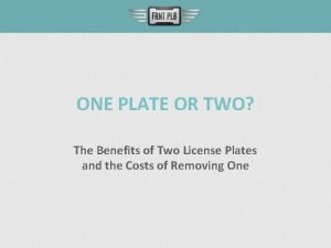 ONE PLATE OR TWO The Benefits of Two