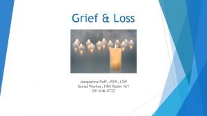 Grief Loss Jacqueline Ruff MSW LSW Social Worker