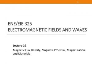 1 ENEEIE 325 ELECTROMAGNETIC FIELDS AND WAVES Lecture