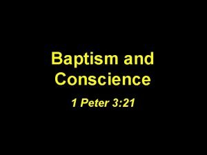 Baptism and Conscience 1 Peter 3 21 BAPTISM