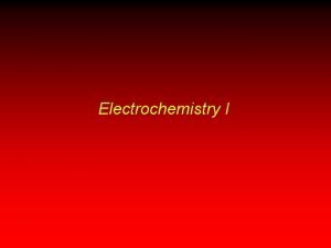 Electrochemistry I Electrochemistry HalfReactions and Electrochemical Cells Voltaic