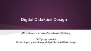 Digital Didaktisk Design Alice Nissen Lreruddannelsen i Silkeborg
