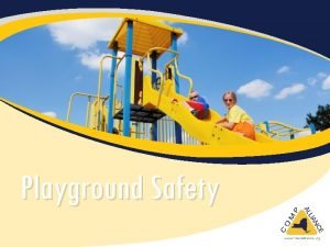 Playground Safety Objectives Learn how playground safety applies