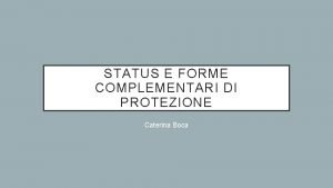 STATUS E FORME COMPLEMENTARI DI PROTEZIONE Caterina Boca