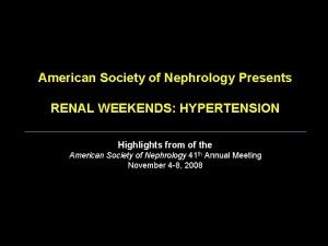 American Society of Nephrology Presents RENAL WEEKENDS HYPERTENSION