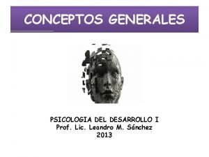 CONCEPTOS GENERALES PSICOLOGIA DEL DESARROLLO I Prof Lic