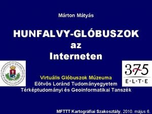 Mrton Mtys HUNFALVYGLBUSZOK az Interneten Virtulis Glbuszok Mzeuma