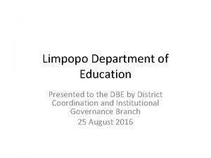 Limpopo Department of Education Presented to the DBE