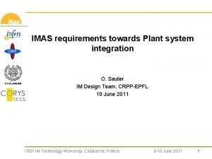 IMAS requirements towards Plant system integration O Sauter