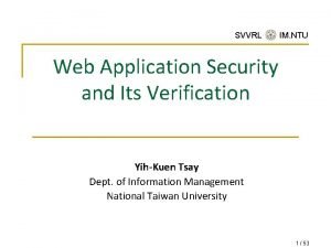 SVVRL IM NTU Web Application Security and Its SVVRL IM NTU Web Application Security and Its