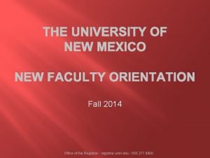 THE UNIVERSITY OF NEW MEXICO NEW FACULTY ORIENTATION