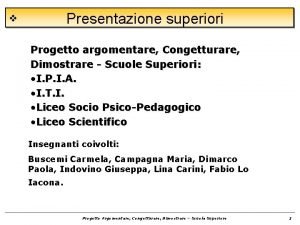 v Presentazione superiori Progetto argomentare Congetturare Dimostrare Scuole