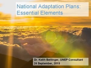 National Adaptation Plans Essential Elements Dr Keith Bettinger