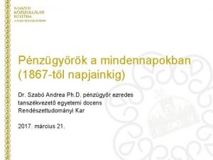 Pnzgyrk a mindennapokban 1867 tl napjainkig Dr Szab