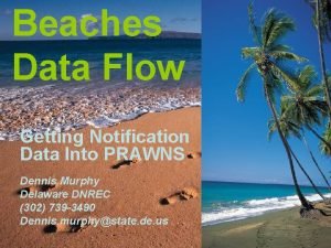 Beaches Data Flow Getting Notification Data Into PRAWNS