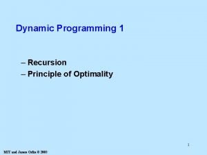 Dynamic Programming 1 Recursion Principle of Optimality 1