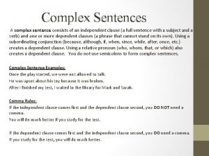 Complex Sentences A complex sentence consists of an